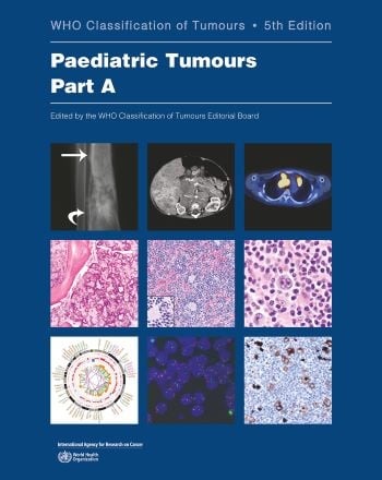 WHO Classification of Paediatric Tumours, 5th edition - Part A